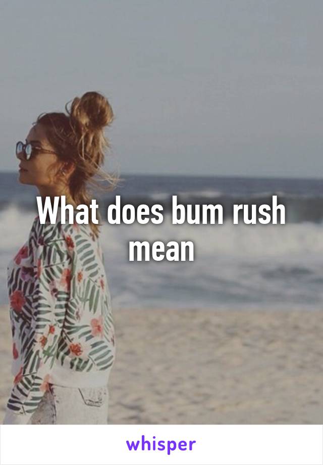 what-does-bum-rush-mean