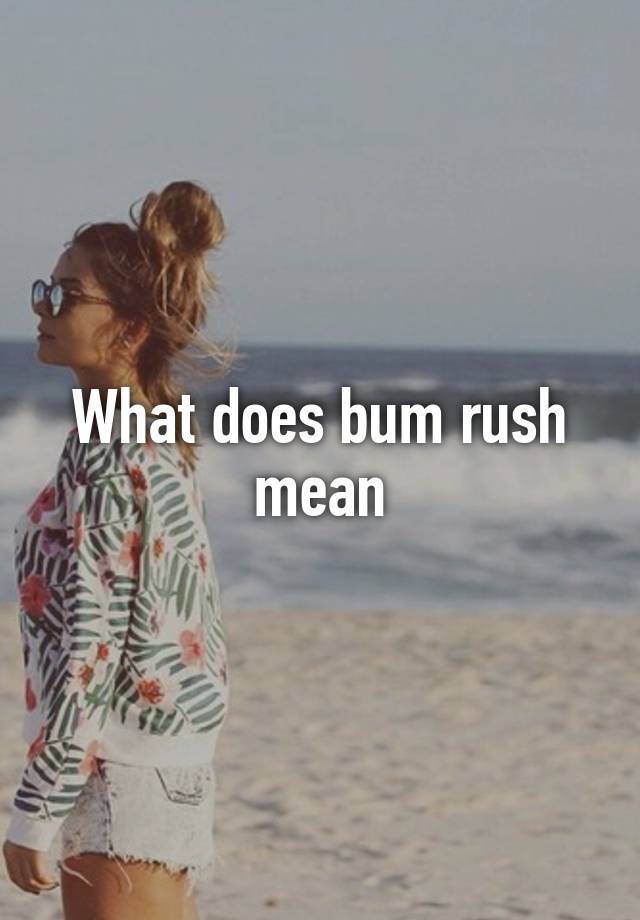 what-does-bum-rush-mean