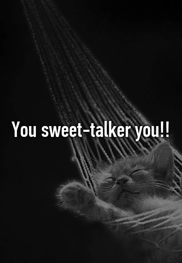 you-sweet-talker-you