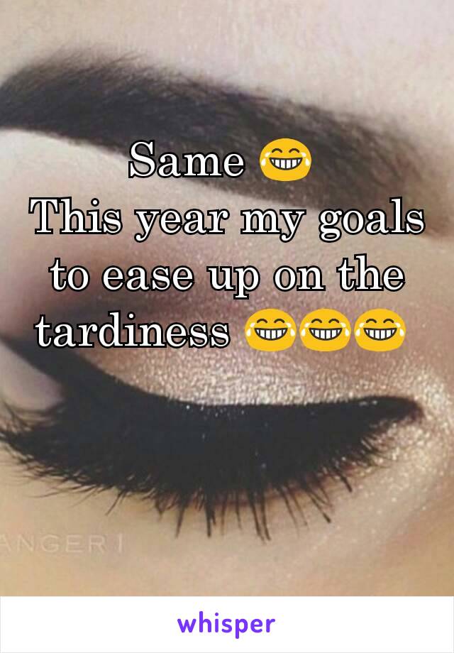 Same 😂 
This year my goals to ease up on the tardiness 😂😂😂 