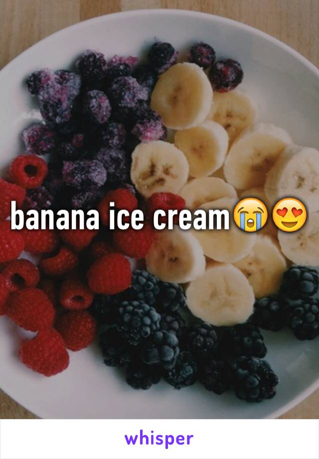 banana ice cream😭😍