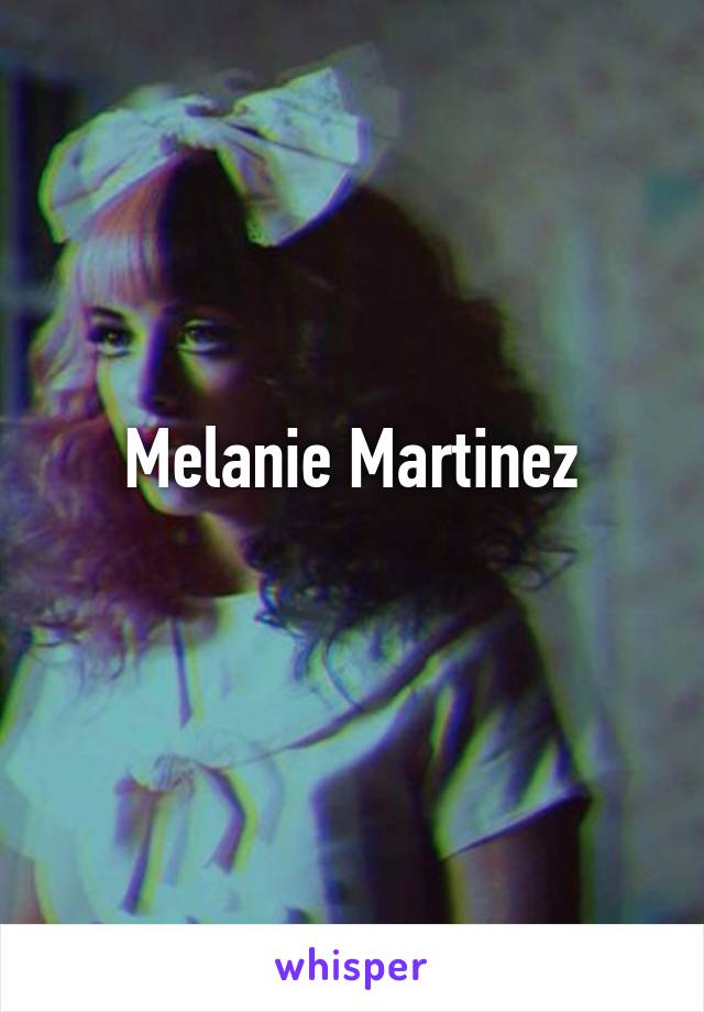 Melanie Martinez
