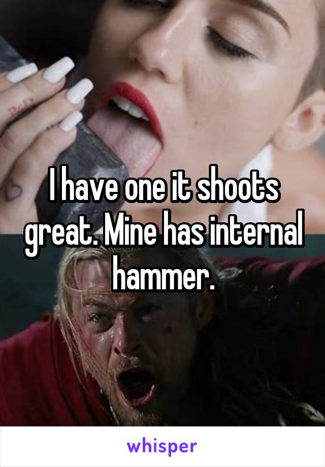 I have one it shoots great. Mine has internal hammer.