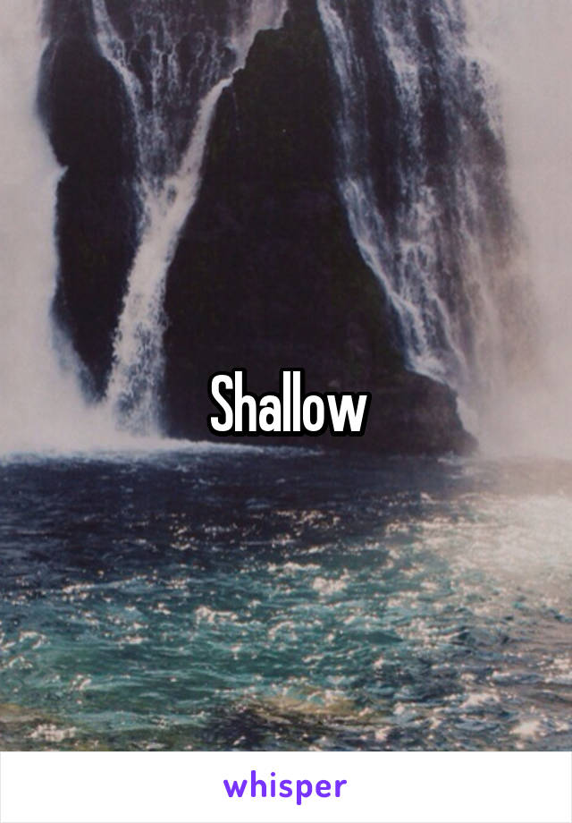 Shallow