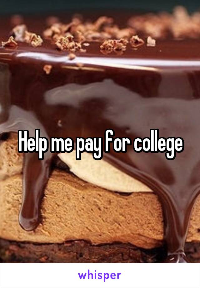 Help me pay for college