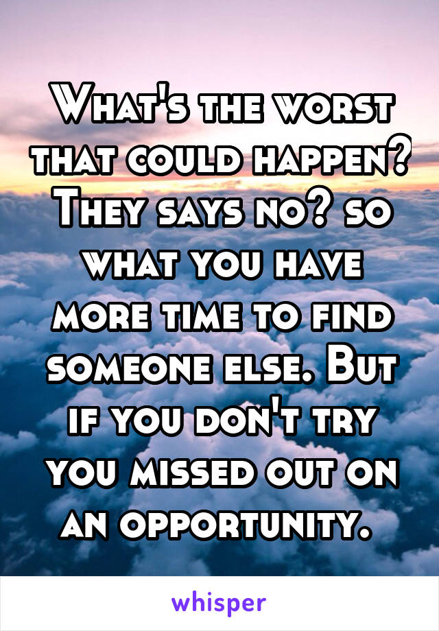 What's the worst that could happen? They says no? so what you have more time to find someone else. But if you don't try you missed out on an opportunity. 