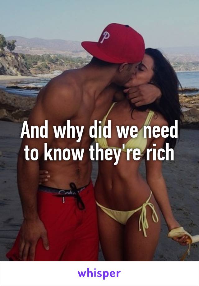 And why did we need to know they're rich