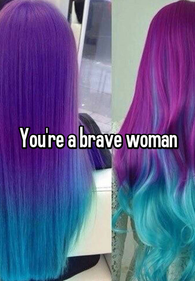 you-re-a-brave-woman