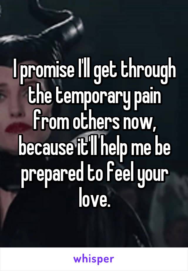 i-promise-i-ll-get-through-the-temporary-pain-from-others-now-because