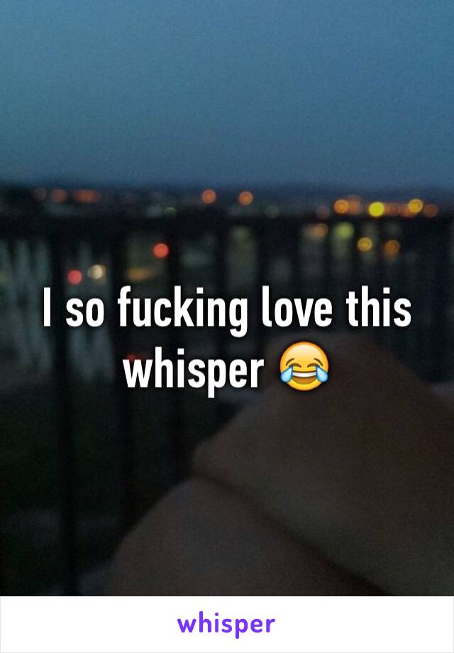 I so fucking love this whisper 😂