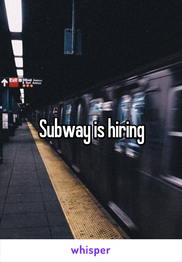 Subway is hiring