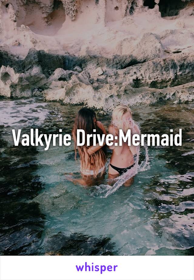 Valkyrie Drive:Mermaid