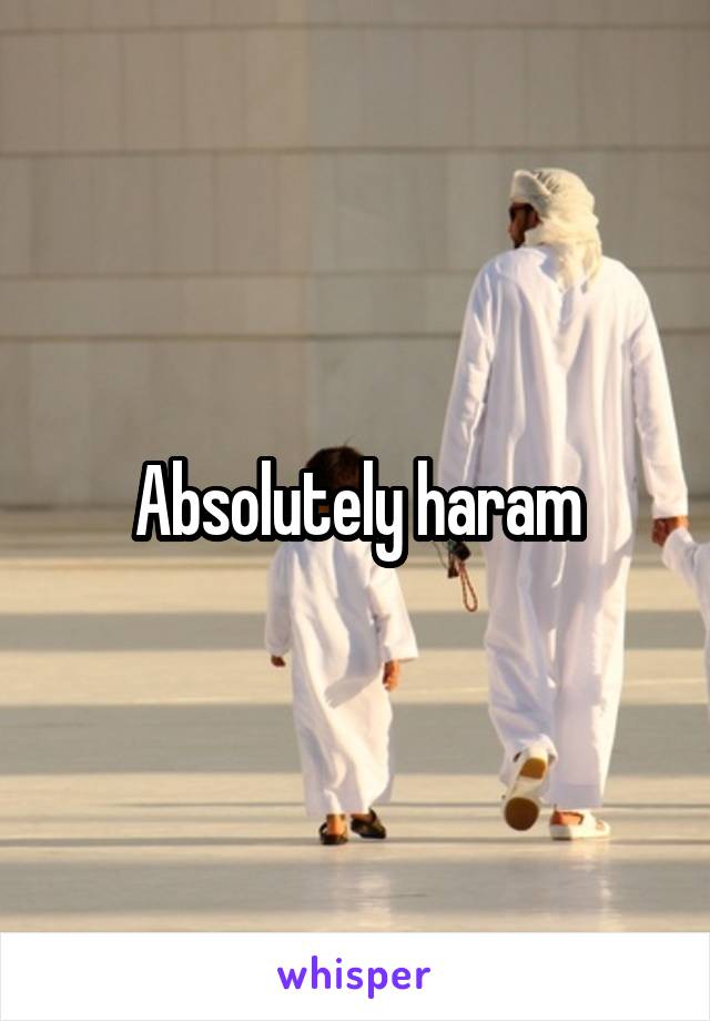 Absolutely haram