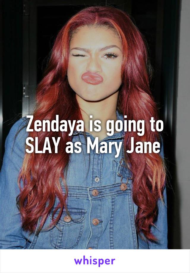 Zendaya is going to SLAY as Mary Jane 