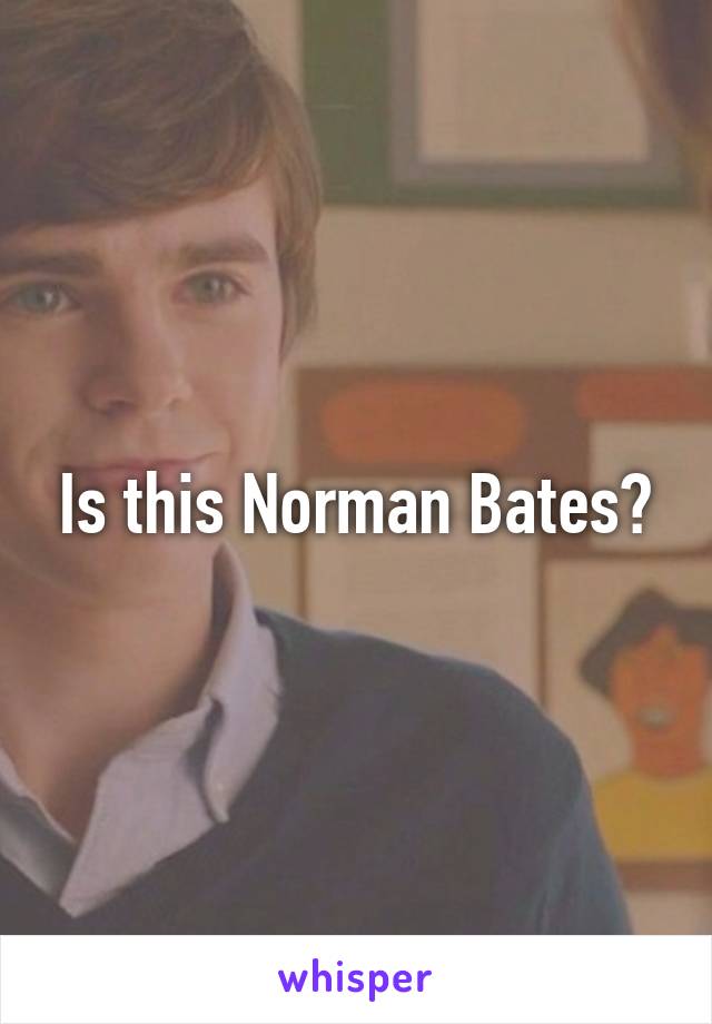 Is this Norman Bates?