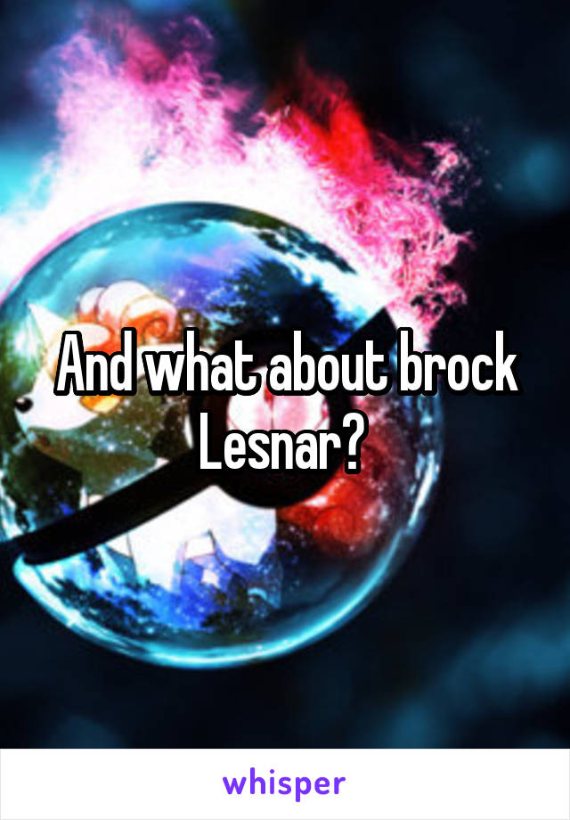 And what about brock Lesnar? 