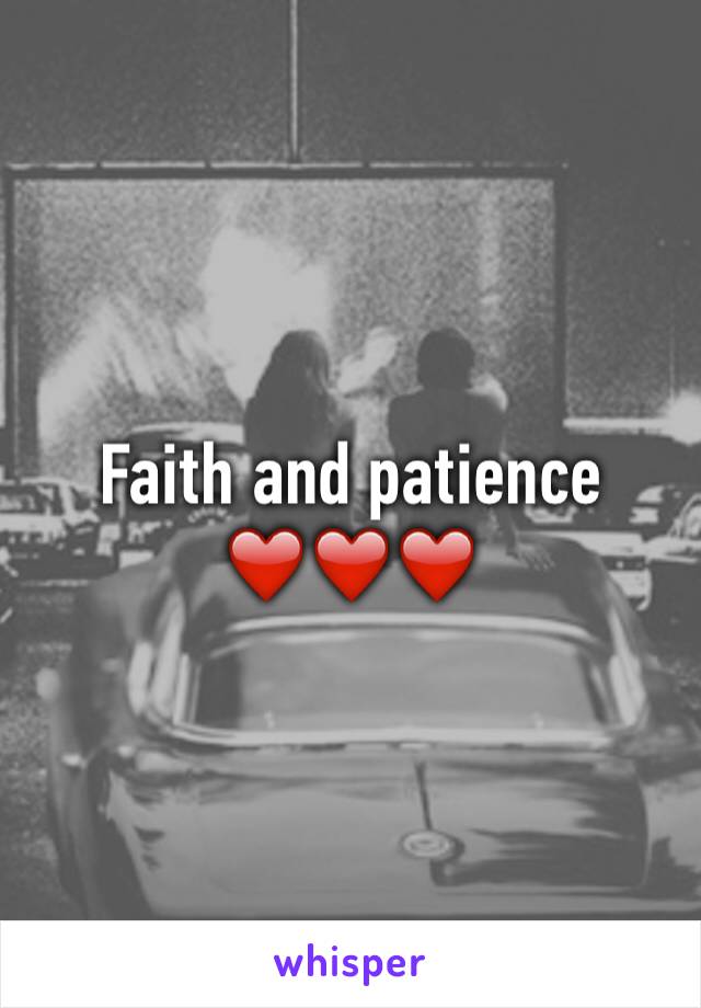 Faith and patience 
❤️❤️❤️