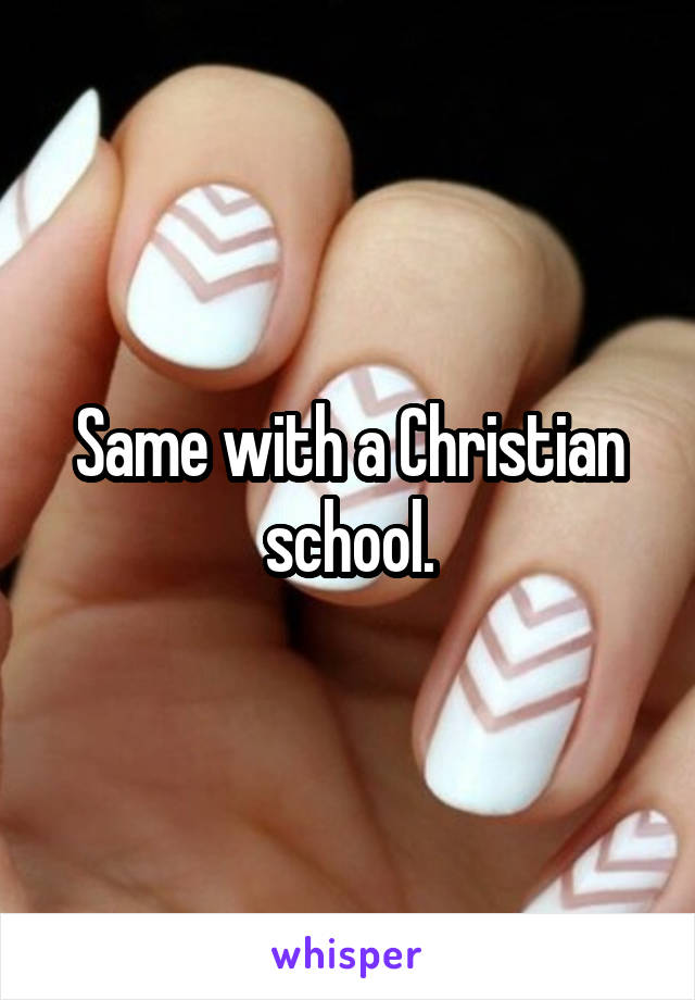 Same with a Christian school.