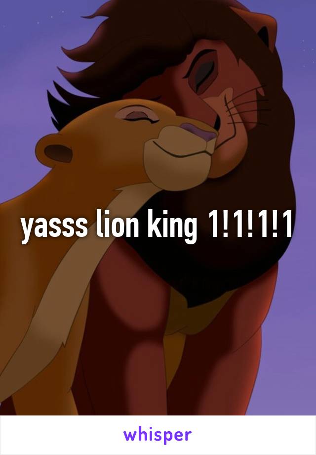 yasss lion king 1!1!1!1