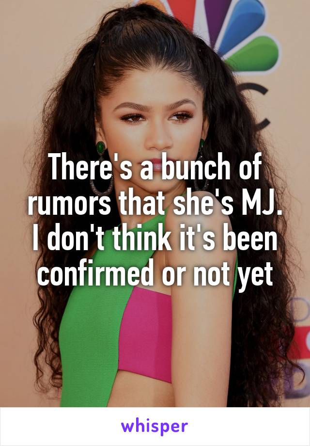 There's a bunch of rumors that she's MJ. I don't think it's been confirmed or not yet