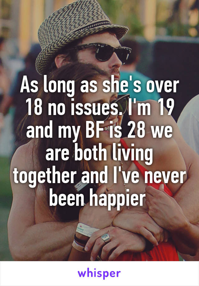 As long as she's over 18 no issues. I'm 19 and my BF is 28 we are both living together and I've never been happier 