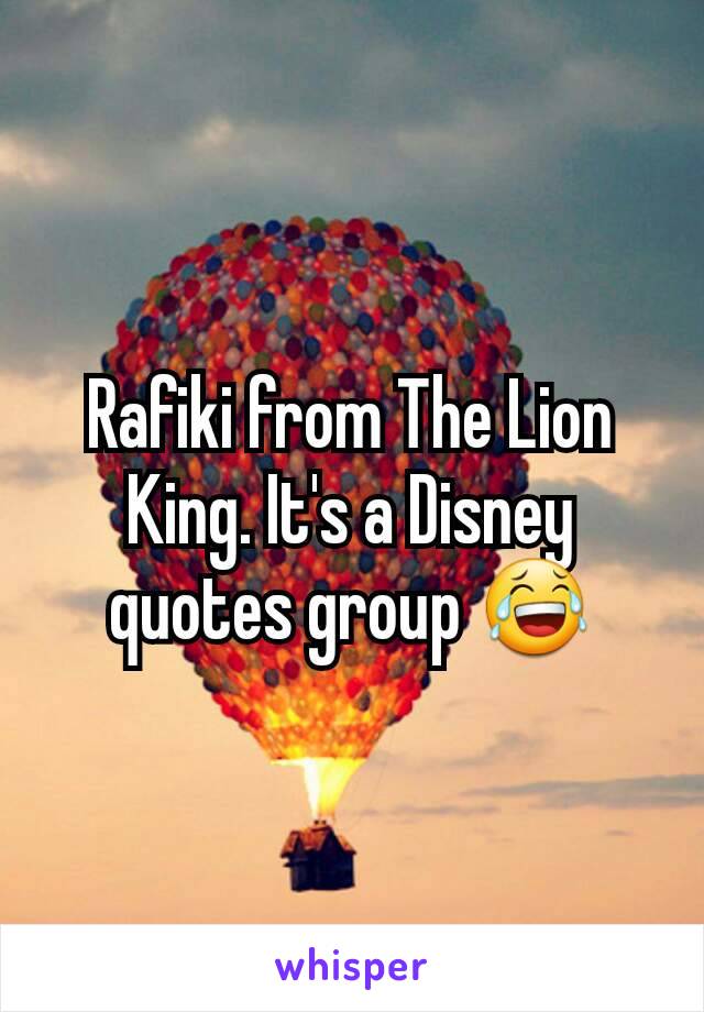 Rafiki from The Lion King. It's a Disney quotes group 😂