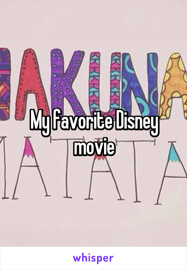 My favorite Disney movie