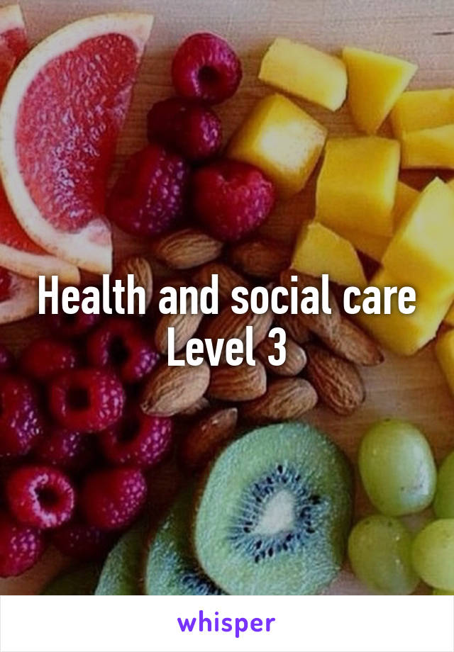 Health and social care Level 3