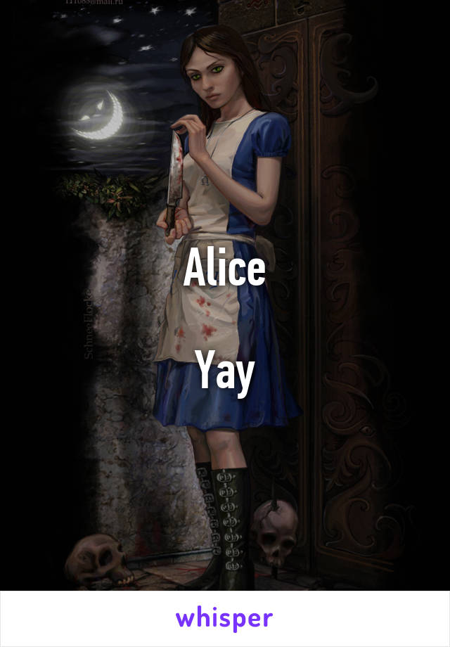 Alice

Yay