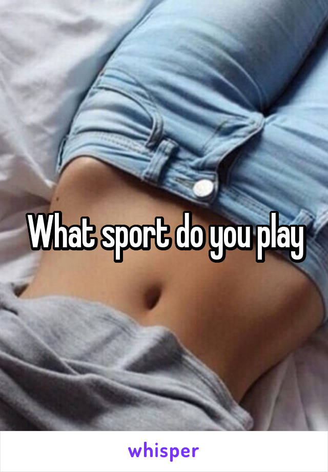 What sport do you play