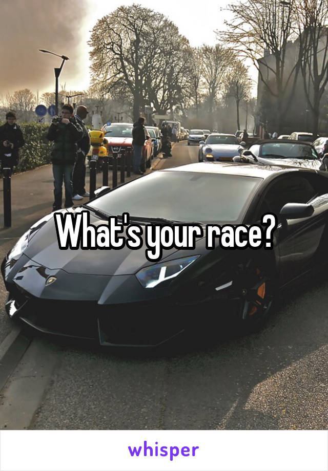 What's your race?