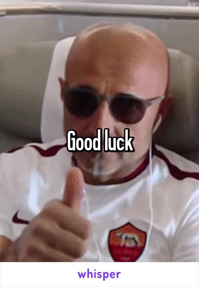 Good luck