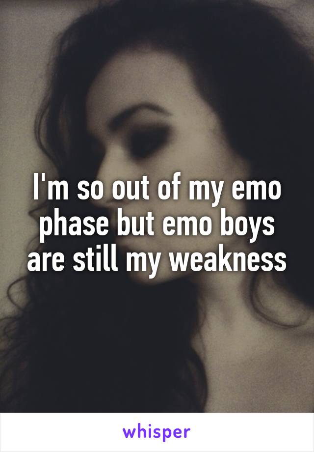 I'm so out of my emo phase but emo boys are still my weakness