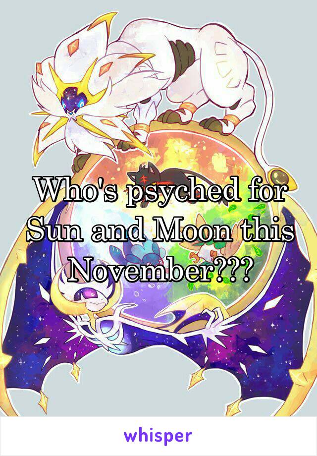 Who's psyched for Sun and Moon this November???