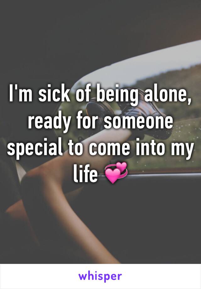 I'm sick of being alone, ready for someone special to come into my life 💞