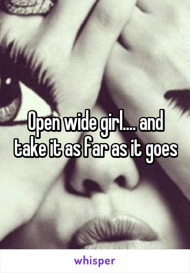 Open wide girl.... and take it as far as it goes