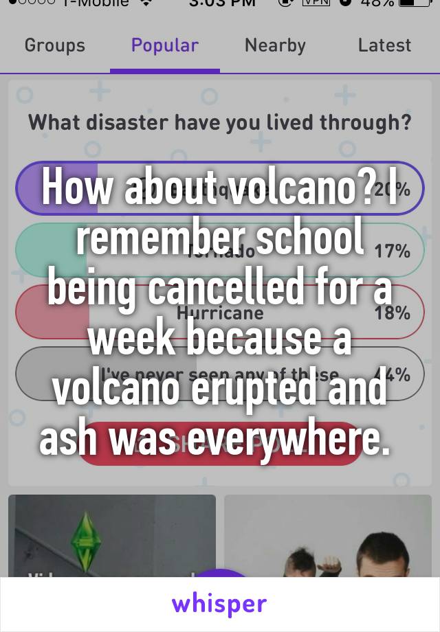 How about volcano? I remember school being cancelled for a week because a volcano erupted and ash was everywhere. 