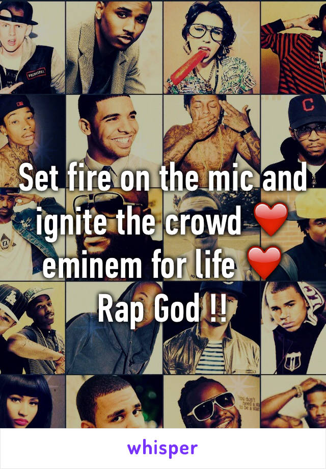 Set fire on the mic and ignite the crowd ❤️ eminem for life ❤️
Rap God !!