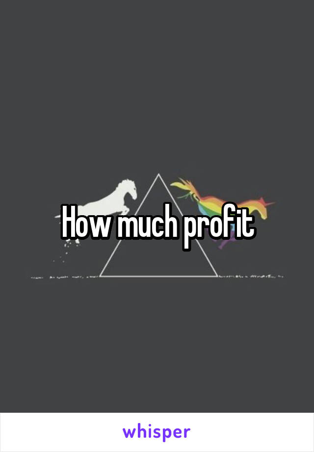 How much profit