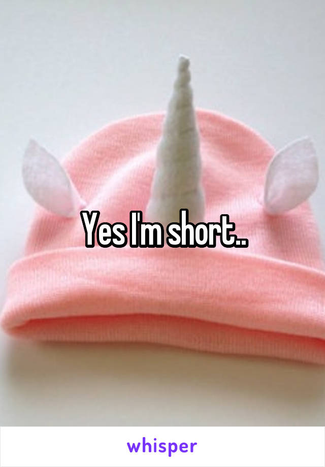 Yes I'm short..