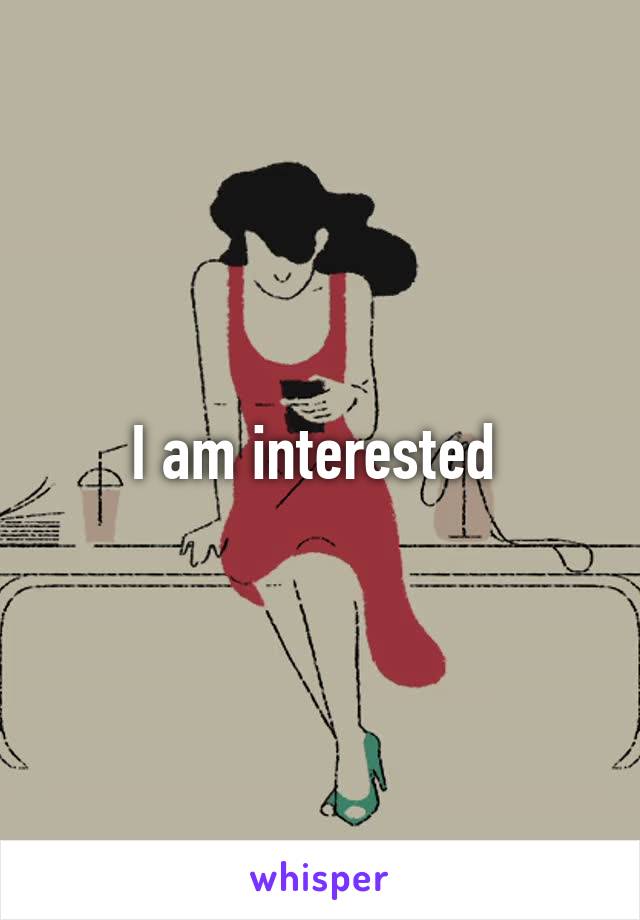 I am interested 