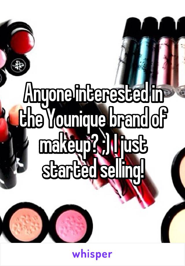 Anyone interested in the Younique brand of makeup? ;) I just started selling!
