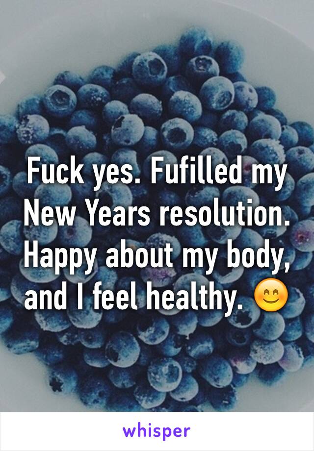 Fuck yes. Fufilled my New Years resolution. Happy about my body, and I feel healthy. 😊