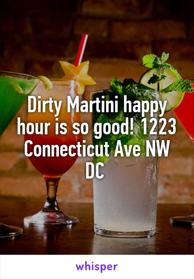 Dirty Martini happy hour is so good! 1223 Connecticut Ave NW DC 