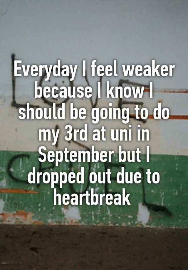 everyday-i-feel-weaker-because-i-know-i-should-be-going-to-do-my-3rd-at