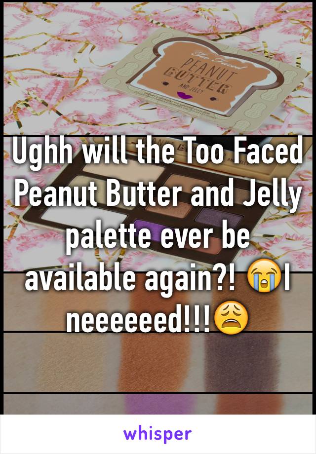 Ughh will the Too Faced Peanut Butter and Jelly palette ever be available again?! 😭I neeeeeed!!!😩