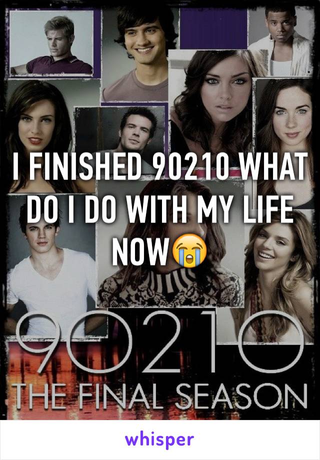 I FINISHED 90210 WHAT DO I DO WITH MY LIFE NOW😭