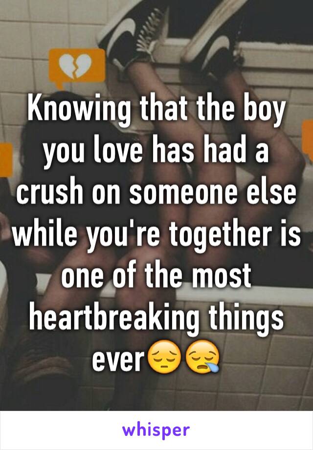 Knowing that the boy you love has had a crush on someone else while you're together is one of the most heartbreaking things ever😔😪