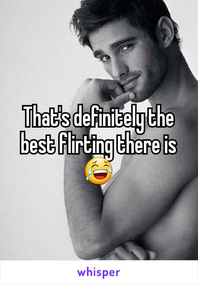 That's definitely the best flirting there is 😂
