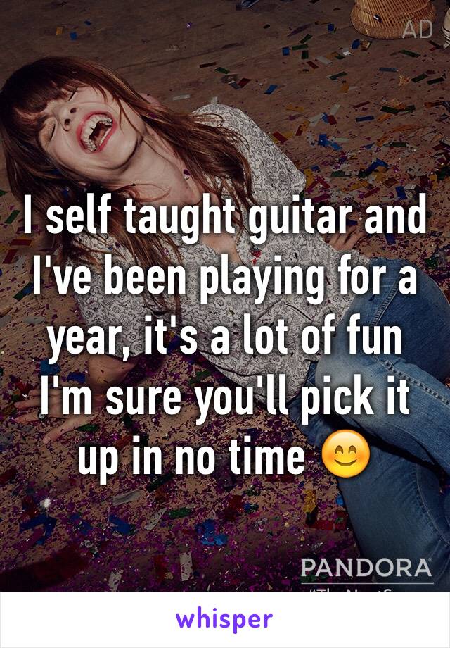 I self taught guitar and I've been playing for a year, it's a lot of fun I'm sure you'll pick it up in no time 😊